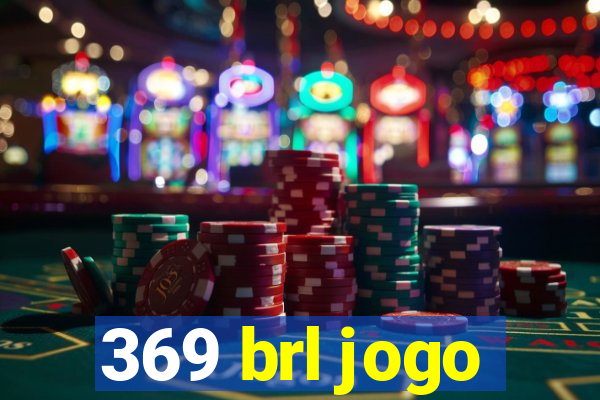 369 brl jogo